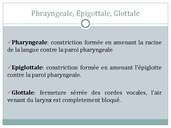 Phrayngeale, Epigottale, Glottale üPharyngeale: constriction formée en amenant la racine de la langue contre