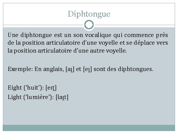 Diphtongue Une diphtongue est un son vocalique qui commence près de la position articulatoire