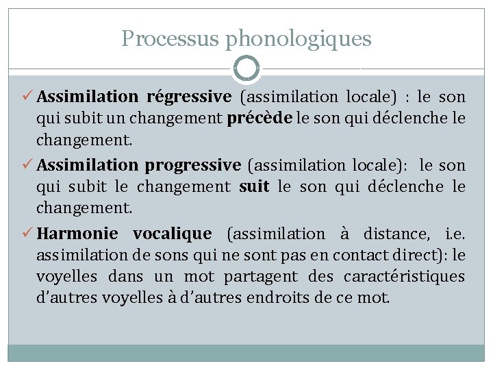 Processus phonologiques ü Assimilation régressive (assimilation locale) : le son qui subit un changement