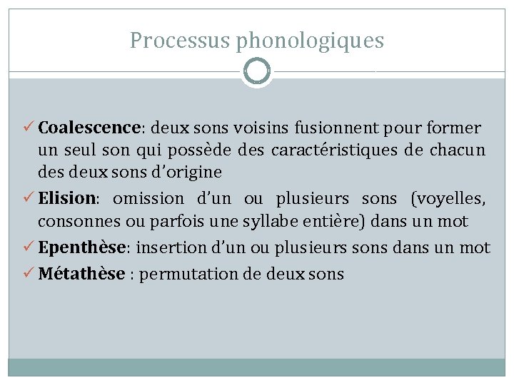 Processus phonologiques ü Coalescence: deux sons voisins fusionnent pour former un seul son qui