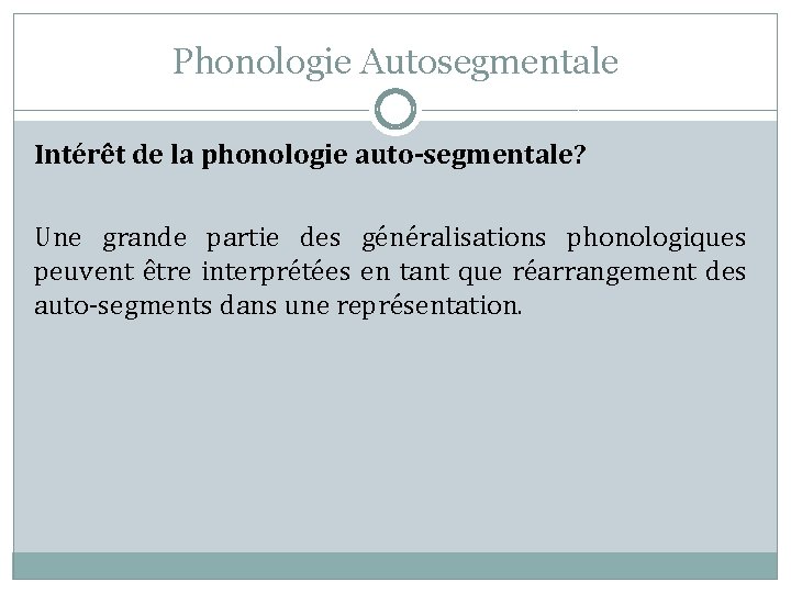 Phonologie Autosegmentale Intérêt de la phonologie auto-segmentale? Une grande partie des généralisations phonologiques peuvent