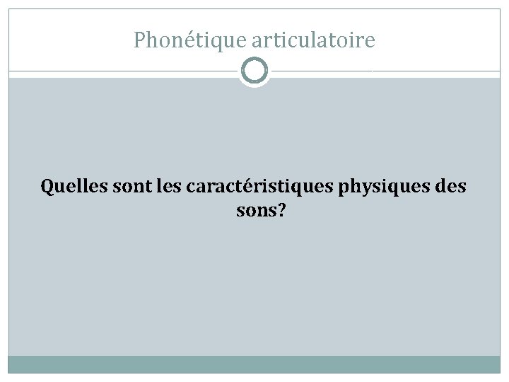 Phonétique articulatoire Quelles sont les caractéristiques physiques des sons? 