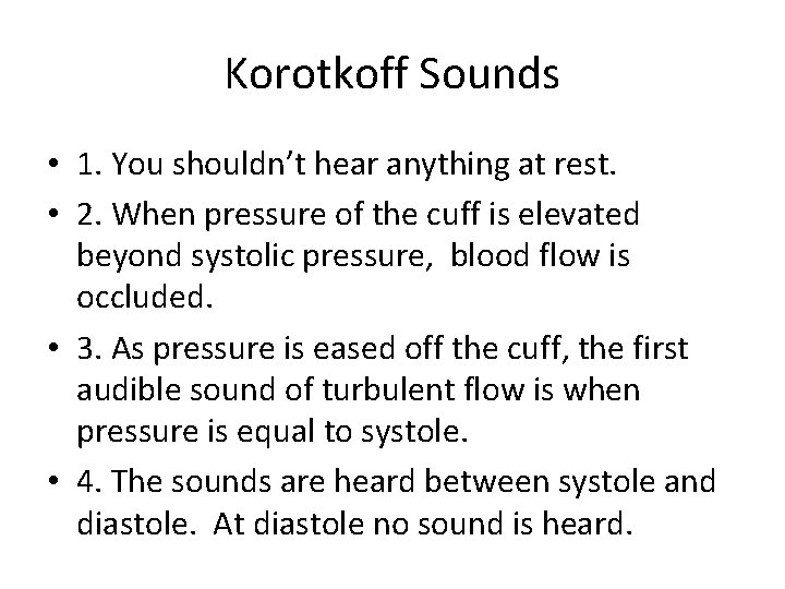 Korotkoff Sounds • 1. You shouldn’t hear anything at rest. • 2. When pressure