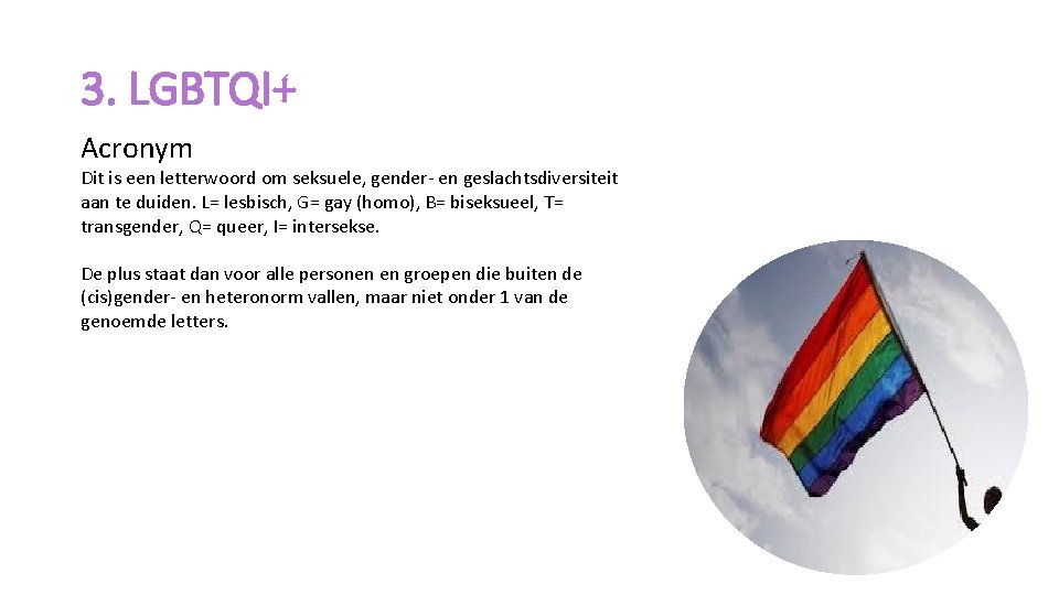 3. LGBTQI+ Acronym Dit is een letterwoord om seksuele, gender- en geslachtsdiversiteit aan te