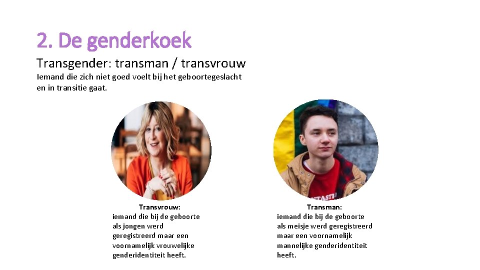 2. De genderkoek Transgender: transman / transvrouw Iemand die zich niet goed voelt bij