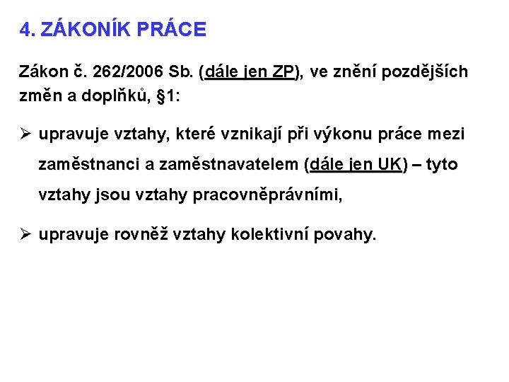 4. ZÁKONÍK PRÁCE Zákon č. 262/2006 Sb. (dále jen ZP), ve znění pozdějších změn