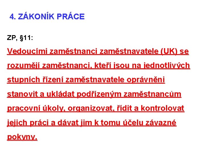 4. ZÁKONÍK PRÁCE ZP, § 11: Vedoucími zaměstnanci zaměstnavatele (UK) se rozumějí zaměstnanci, kteří