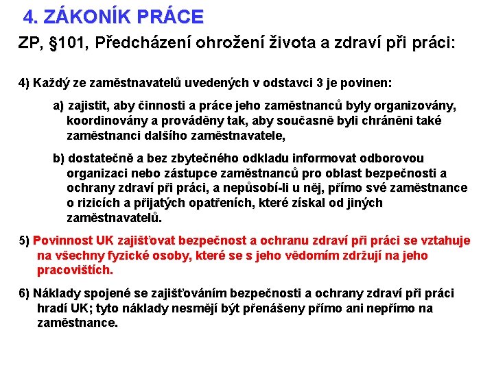 4. ZÁKONÍK PRÁCE ZP, § 101, Předcházení ohrožení života a zdraví při práci: 4)