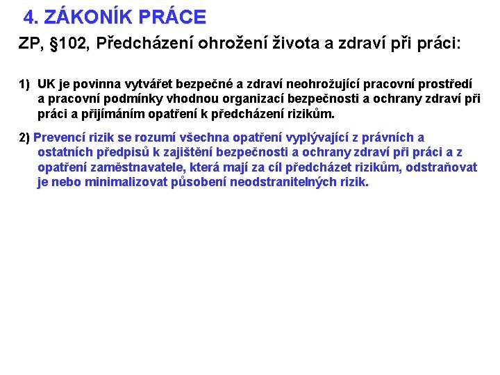 4. ZÁKONÍK PRÁCE ZP, § 102, Předcházení ohrožení života a zdraví při práci: 1)