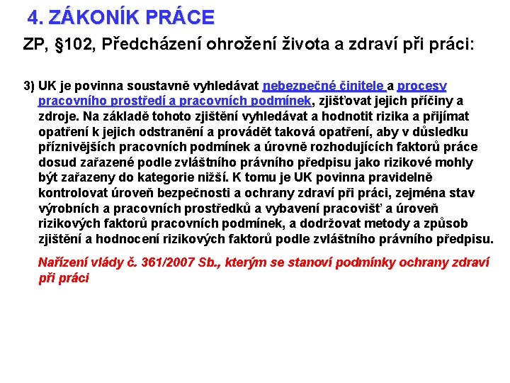 4. ZÁKONÍK PRÁCE ZP, § 102, Předcházení ohrožení života a zdraví při práci: 3)