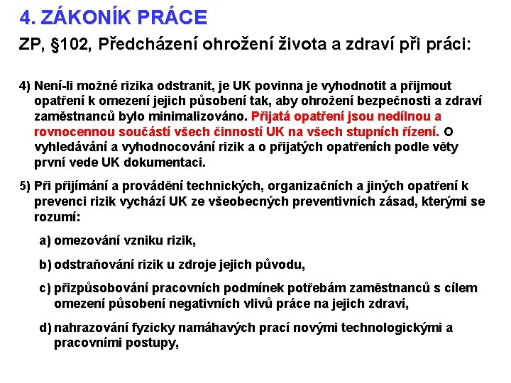 4. ZÁKONÍK PRÁCE ZP, § 102, Předcházení ohrožení života a zdraví při práci: 4)