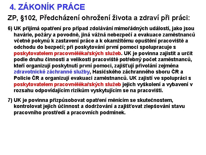 4. ZÁKONÍK PRÁCE ZP, § 102, Předcházení ohrožení života a zdraví při práci: 6)