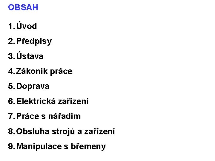 OBSAH 1. Úvod 2. Předpisy 3. Ústava 4. Zákoník práce 5. Doprava 6. Elektrická