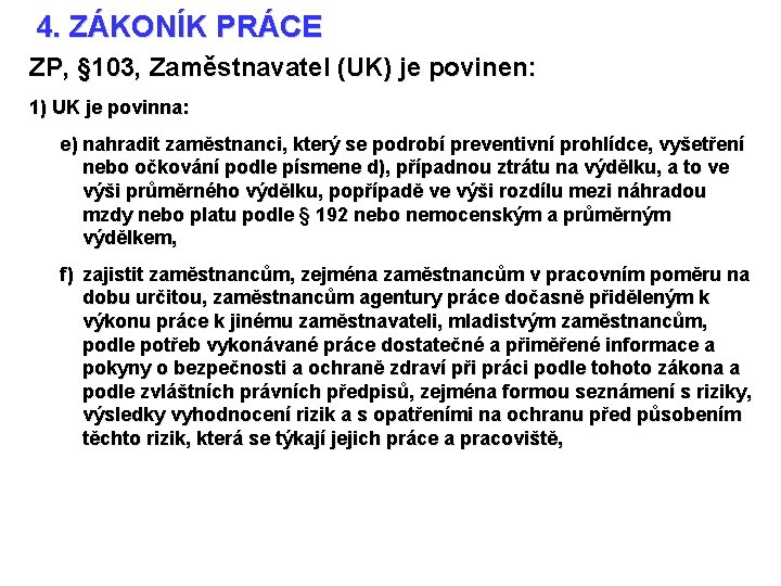 4. ZÁKONÍK PRÁCE ZP, § 103, Zaměstnavatel (UK) je povinen: 1) UK je povinna: