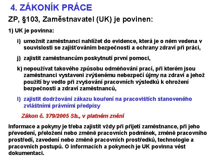 4. ZÁKONÍK PRÁCE ZP, § 103, Zaměstnavatel (UK) je povinen: 1) UK je povinna: