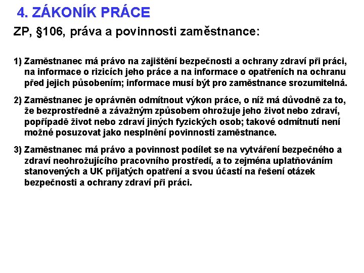 4. ZÁKONÍK PRÁCE ZP, § 106, práva a povinnosti zaměstnance: 1) Zaměstnanec má právo