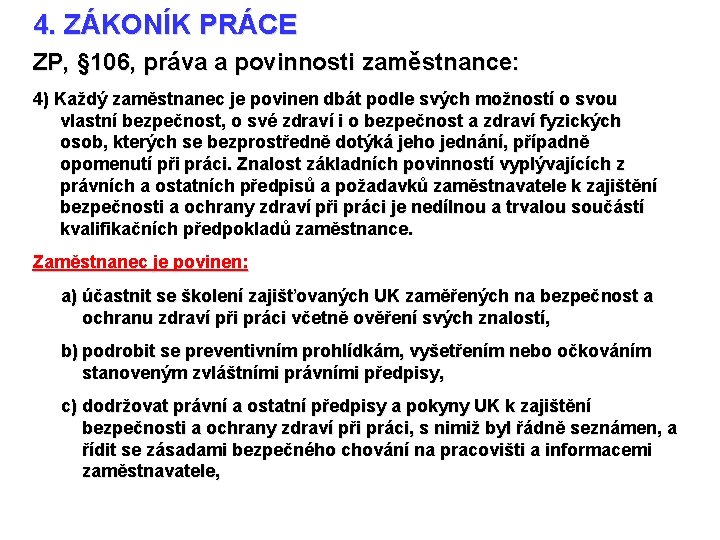 4. ZÁKONÍK PRÁCE ZP, § 106, práva a povinnosti zaměstnance: 4) Každý zaměstnanec je