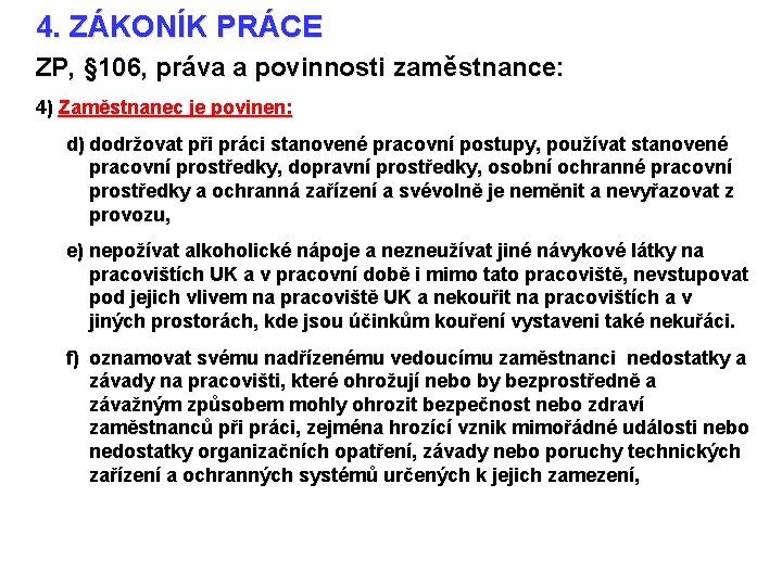 4. ZÁKONÍK PRÁCE ZP, § 106, práva a povinnosti zaměstnance: 4) Zaměstnanec je povinen: