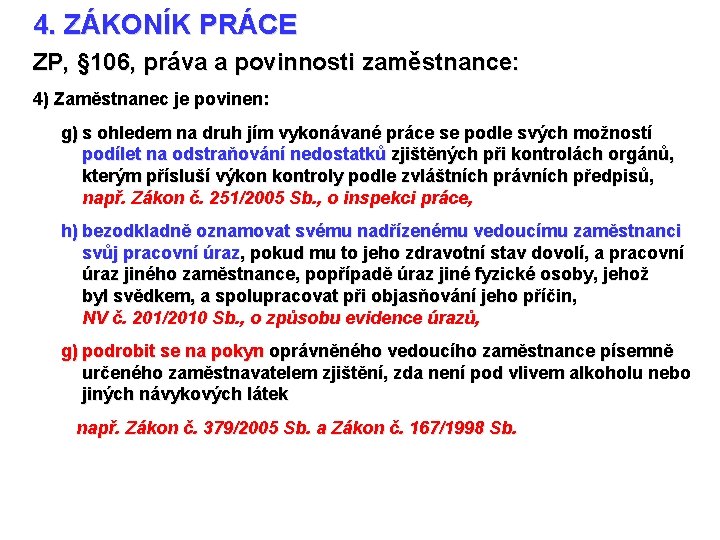 4. ZÁKONÍK PRÁCE ZP, § 106, práva a povinnosti zaměstnance: 4) Zaměstnanec je povinen: