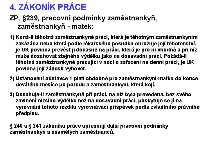 4. ZÁKONÍK PRÁCE ZP, § 239, pracovní podmínky zaměstnankyň, zaměstnankyň - matek: 1) Koná-li