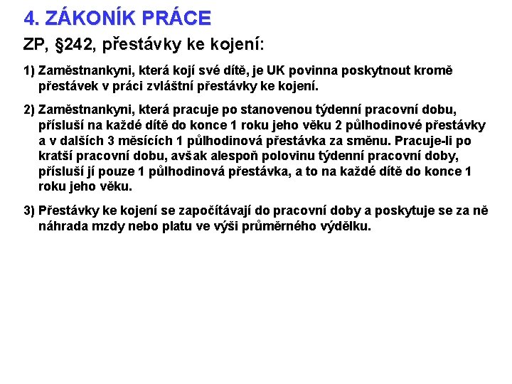 4. ZÁKONÍK PRÁCE ZP, § 242, přestávky ke kojení: 1) Zaměstnankyni, která kojí své