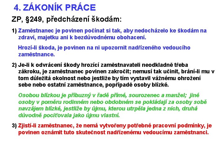 4. ZÁKONÍK PRÁCE ZP, § 249, předcházení škodám: 1) Zaměstnanec je povinen počínat si