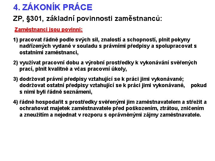 4. ZÁKONÍK PRÁCE ZP, § 301, základní povinnosti zaměstnanců: Zaměstnanci jsou povinni: 1) pracovat