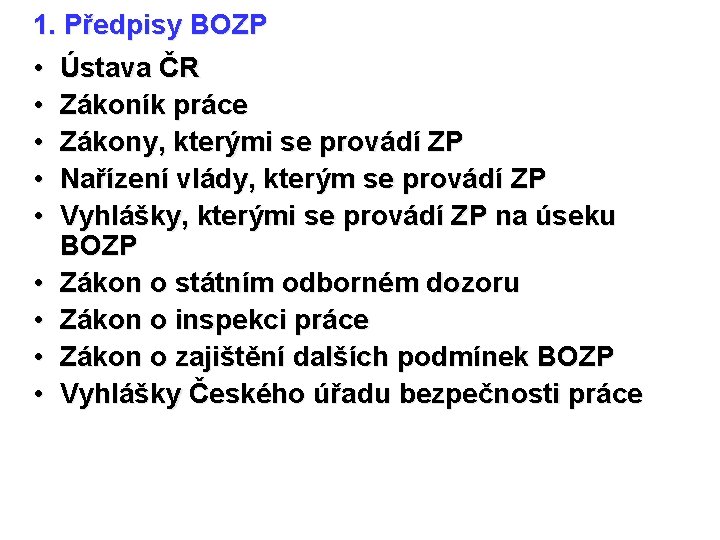 1. Předpisy BOZP • Ústava ČR • Zákoník práce • Zákony, kterými se provádí