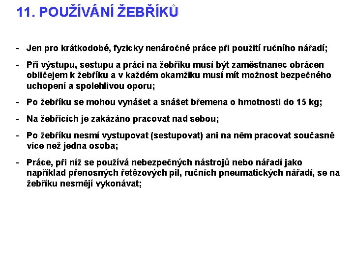 11. POUŽÍVÁNÍ ŽEBŘÍKŮ - Jen pro krátkodobé, fyzicky nenáročné práce při použití ručního nářadí;