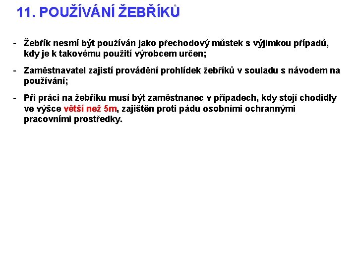 11. POUŽÍVÁNÍ ŽEBŘÍKŮ - Žebřík nesmí být používán jako přechodový můstek s výjimkou případů,