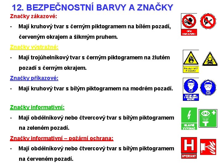 12. BEZPEČNOSTNÍ BARVY A ZNAČKY Značky zákazové: - Mají kruhový tvar s černým piktogramem