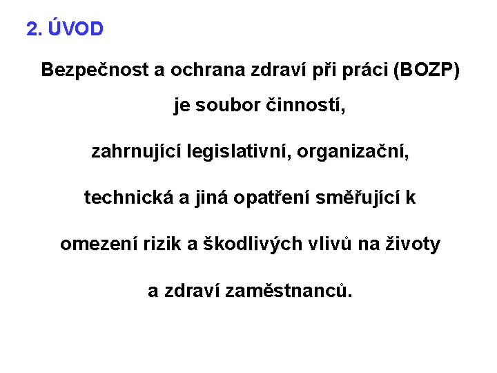 2. ÚVOD Bezpečnost a ochrana zdraví při práci (BOZP) je soubor činností, zahrnující legislativní,