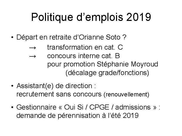 Politique d’emplois 2019 • Départ en retraite d’Orianne Soto ? → transformation en cat.