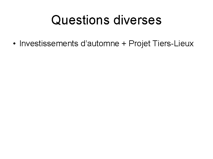 Questions diverses • Investissements d’automne + Projet Tiers-Lieux 