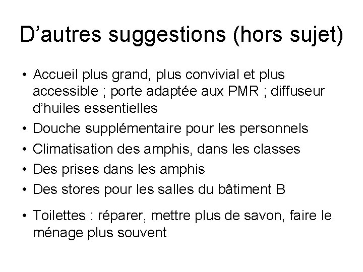 D’autres suggestions (hors sujet) • Accueil plus grand, plus convivial et plus accessible ;