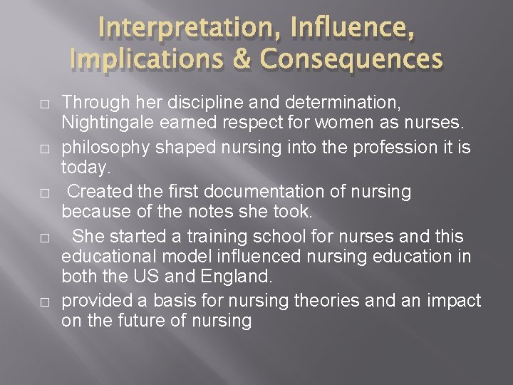Interpretation, Influence, Implications & Consequences � � � Through her discipline and determination, Nightingale