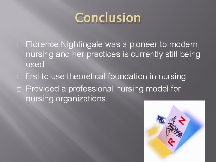 Conclusion � � � Florence Nightingale was a pioneer to modern nursing and her
