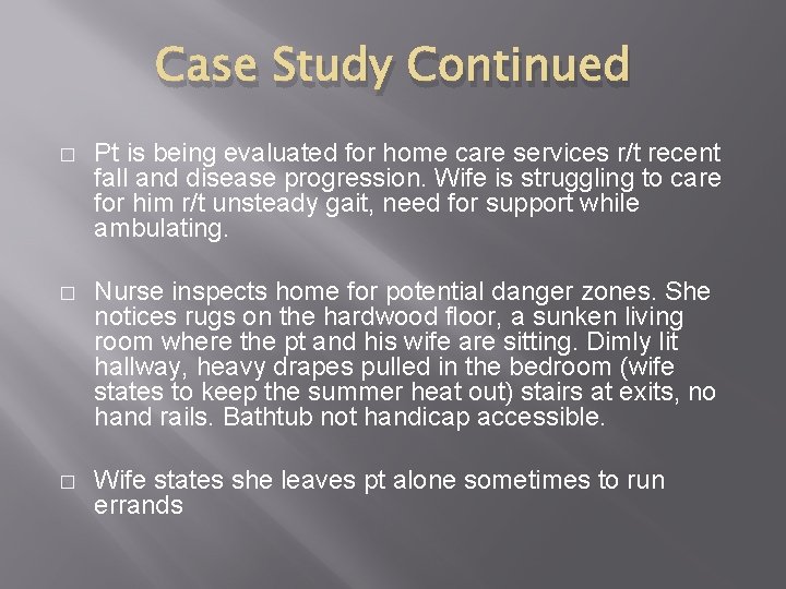 Case Study Continued � Pt is being evaluated for home care services r/t recent