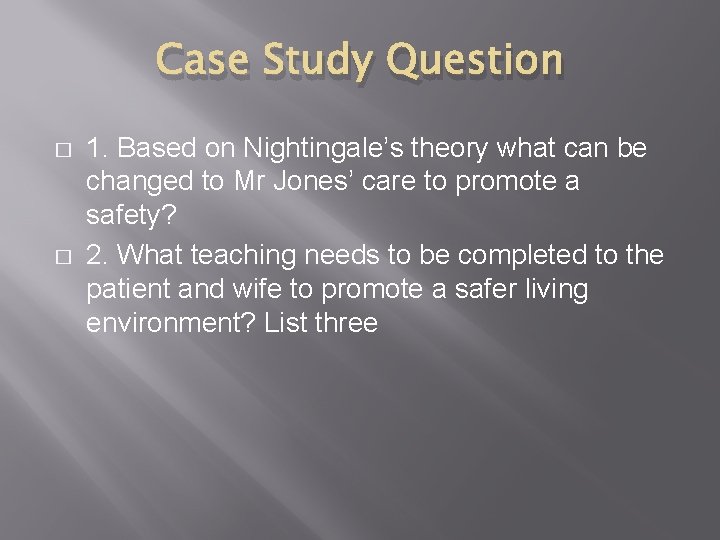 Case Study Question � � 1. Based on Nightingale’s theory what can be changed