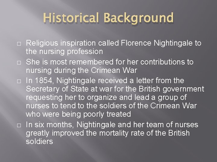 Historical Background � � Religious inspiration called Florence Nightingale to the nursing profession She
