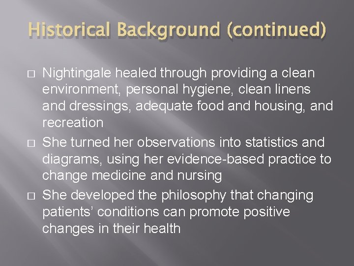 Historical Background (continued) � � � Nightingale healed through providing a clean environment, personal