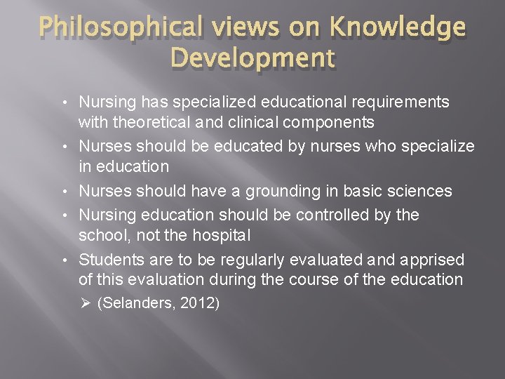 Philosophical views on Knowledge Development • • • Nursing has specialized educational requirements with