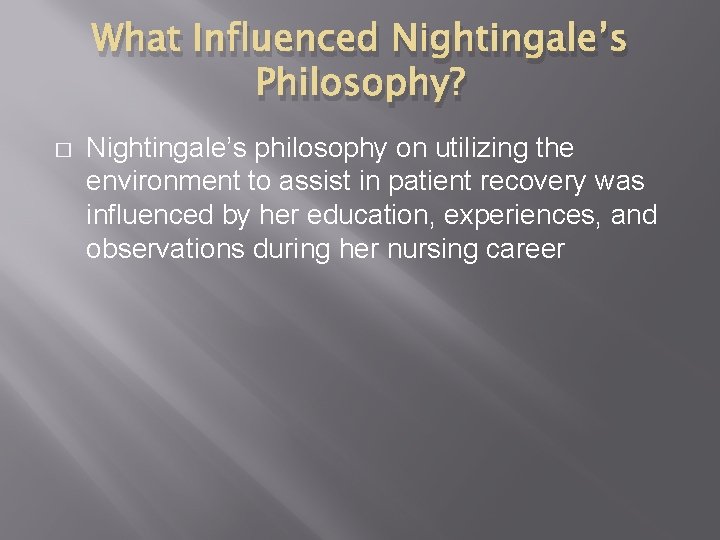 What Influenced Nightingale’s Philosophy? � Nightingale’s philosophy on utilizing the environment to assist in