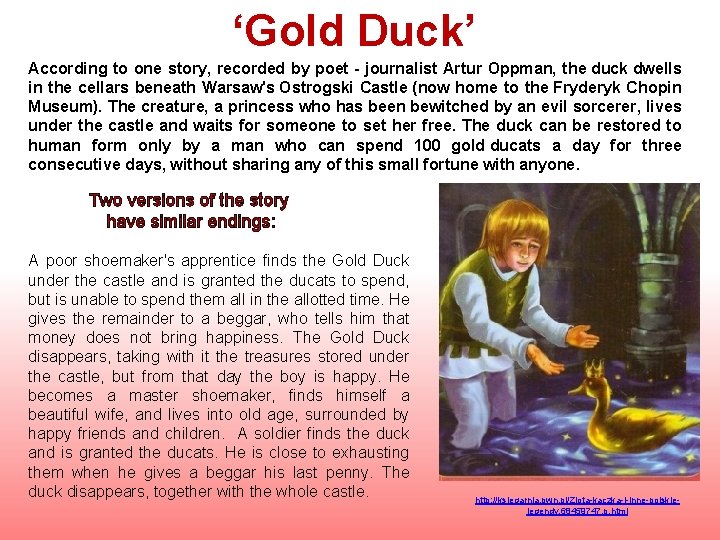 ‘Gold Duck’ According to one story, recorded by poet - journalist Artur Oppman, the