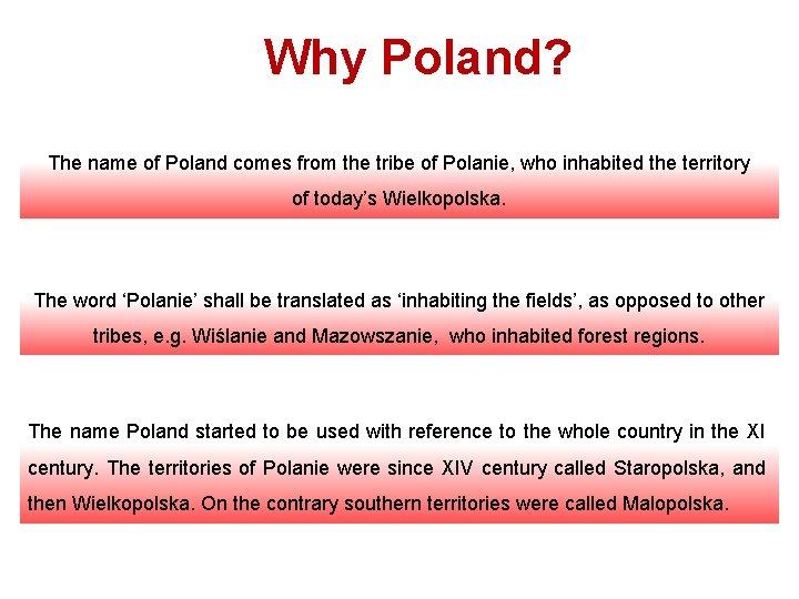 Why Poland? The name of Poland comes from the tribe of Polanie, who inhabited