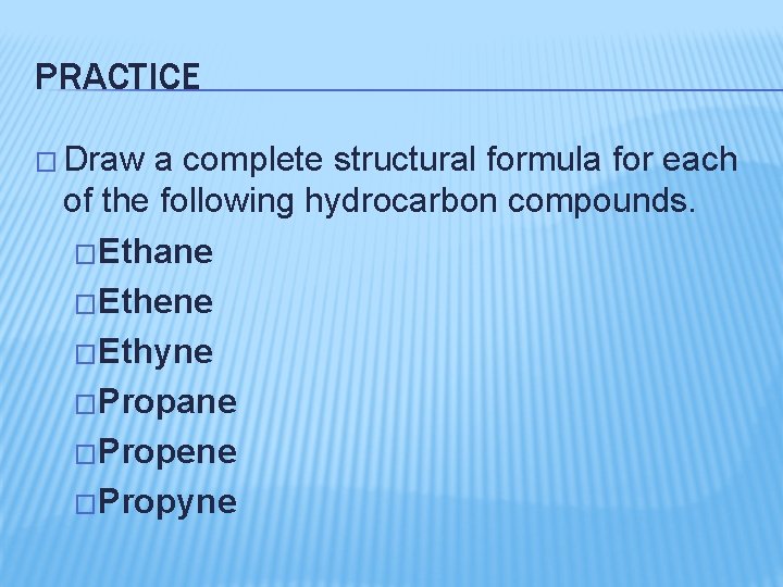 PRACTICE � Draw a complete structural formula for each of the following hydrocarbon compounds.