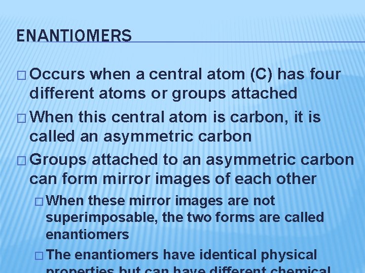 ENANTIOMERS � Occurs when a central atom (C) has four different atoms or groups