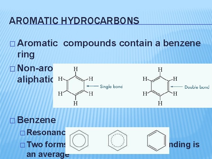 AROMATIC HYDROCARBONS � Aromatic compounds contain a benzene ring � Non-aromatic compounds are called
