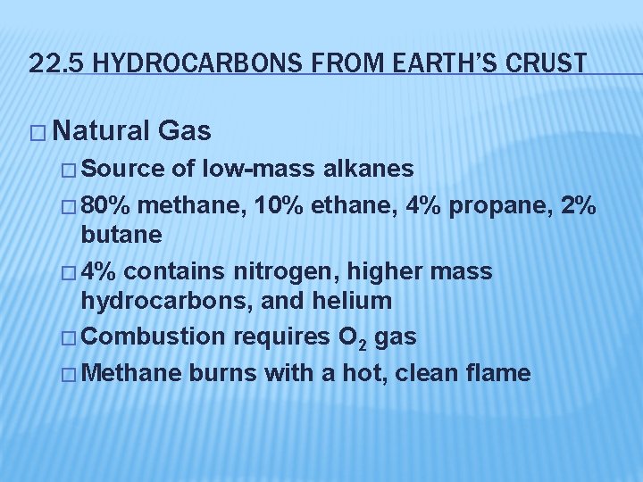 22. 5 HYDROCARBONS FROM EARTH’S CRUST � Natural Gas � Source of low-mass alkanes