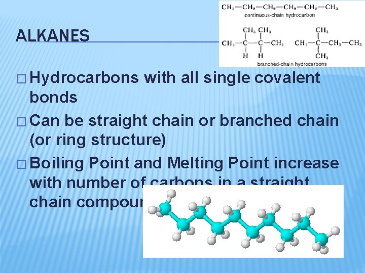 ALKANES � Hydrocarbons with all single covalent bonds � Can be straight chain or
